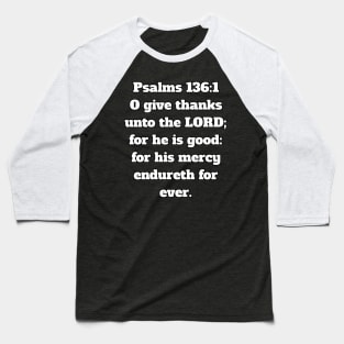 Psalm 136:1 King James Version (KJV) Bible Verse Typography Baseball T-Shirt